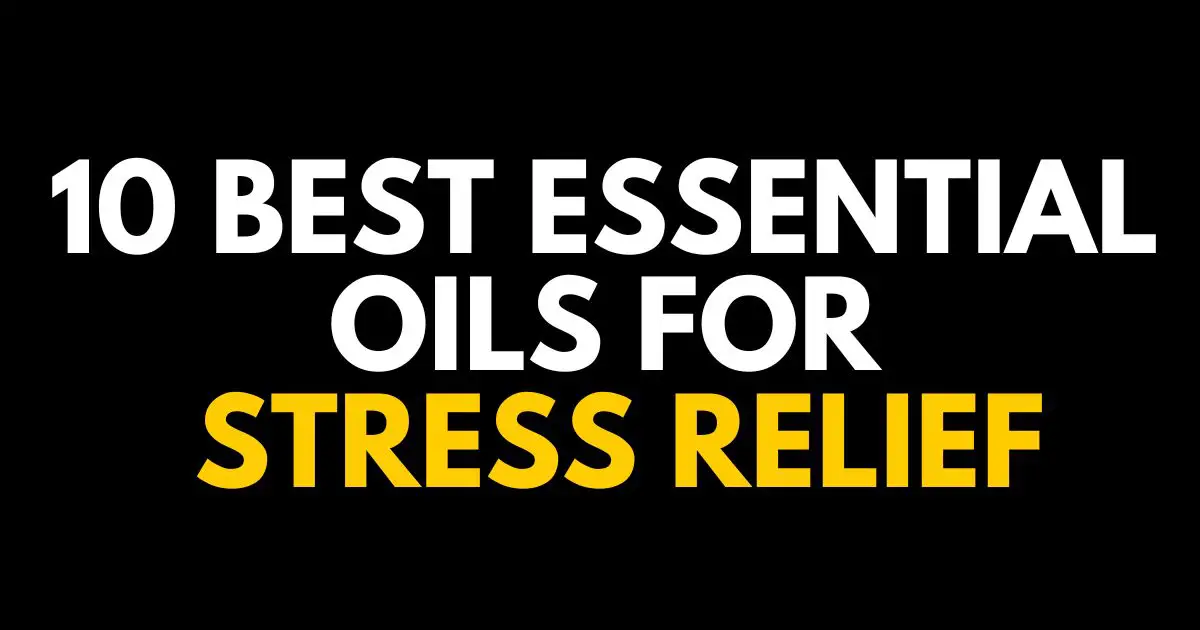 ESSENTIAL OILS FOR STRESS RELIEF