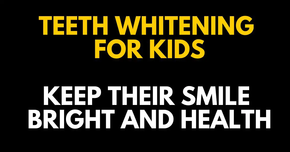 Teeth Whitening for Kids