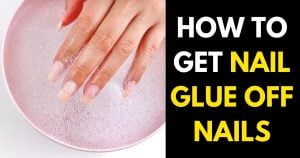 How to Get Nail Glue Off Nails (4 Best Ways) - StylePersuit