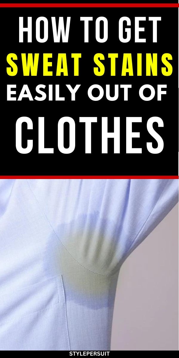 How to Get Rid of Sweat Stains on Clothes StylePersuit