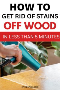 How to Get Stains Off Wood - StylePersuit